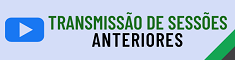 Transmissão de Sessões - Anteriores